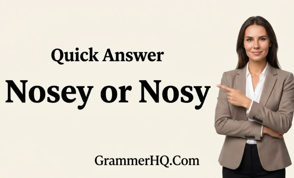 Quick Answer Nosey or Nosy