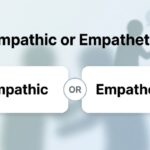 Empathic or Empathetic