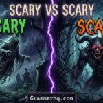 Scarey vs Scary