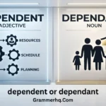 dependent or dependant