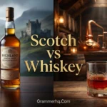Scotch vs Whiskey